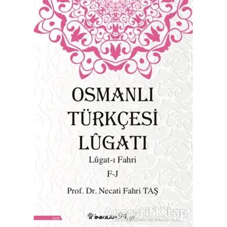 Osmanlı Türkçesi Lügatı: Lügat-ı Fahri F-J - Necati Fahri Taş - İnkılap Kitabevi