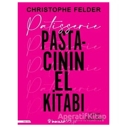Patisserie Pastacının El Kitabı - Christophe Felder - İnkılap Kitabevi