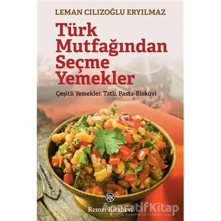Türk Mutfağından Seçme Yemekler - Leman Cılızoğlu Eryılmaz - Remzi Kitabevi