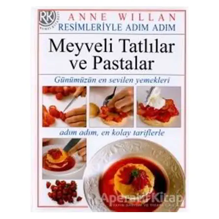 Resimleriyle Adım Adım Meyveli Tatlılar ve Pastalar - Anne Willan - Remzi Kitabevi