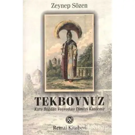Tekboynuz Karaboğdan Voyvodası Dimitri Kantemir - Zeynep Sözen - Remzi Kitabevi