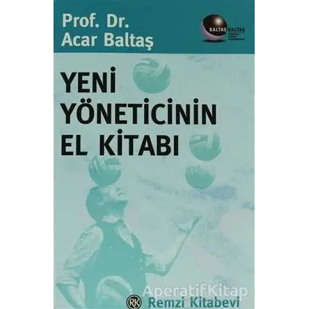 Yeni Yöneticinin El Kitabı - Acar Baltaş - Remzi Kitabevi