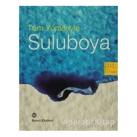 Tüm Yönleriyle Suluboya - Jose M. Parramon - Remzi Kitabevi