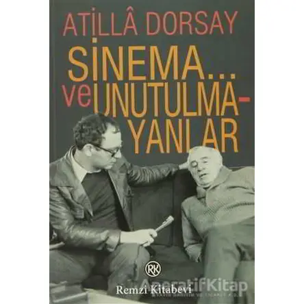 Sinema... ve Unutulmayanlar - Atilla Dorsay - Remzi Kitabevi