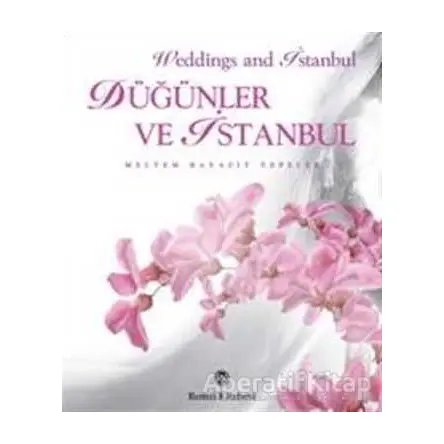 Düğünler ve İstanbul - Meltem Bayazıt Tepeler - Remzi Kitabevi