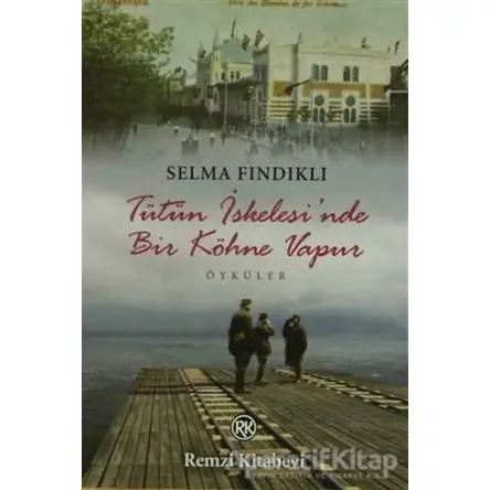 Tütün İskelesi’nde Bir Köhne Vapur - Selma Fındıklı - Remzi Kitabevi