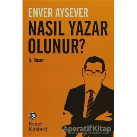 Nasıl Yazar Olunur? - Enver Aysever - Remzi Kitabevi