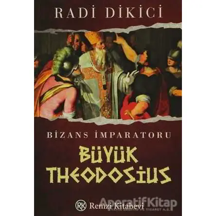 Bizans İmparatoru Büyük Theodosius - Radi Dikici - Remzi Kitabevi