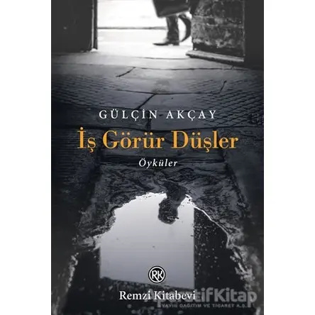 İş Görür Düşler - Gülçin Akçay - Remzi Kitabevi