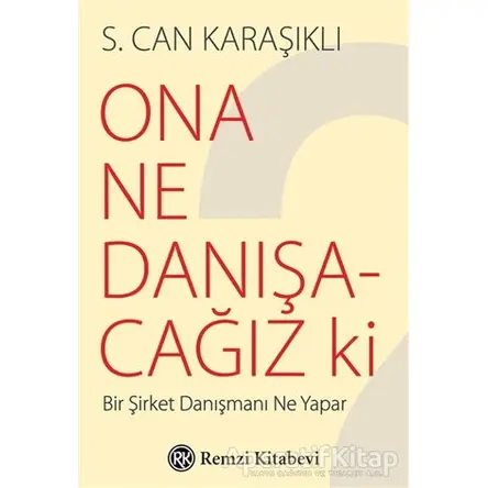 Ona Ne Danışacağız ki - S. Can Karaşıklı - Remzi Kitabevi