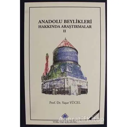 Anadolu Beylikleri Hakkında Araştırmalar - 2 - Yaşar Yücel - Türk Tarih Kurumu Yayınları