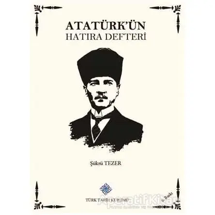 Atatürkün Hatıra Defteri - Şükrü Tezer - Türk Tarih Kurumu Yayınları