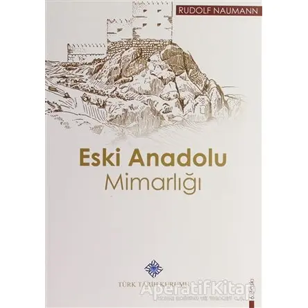 Eski Anadolu Mimarlığı - Rudolf Naumann - Türk Tarih Kurumu Yayınları