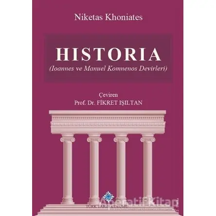 Historia - Niketas Khoniates - Türk Tarih Kurumu Yayınları