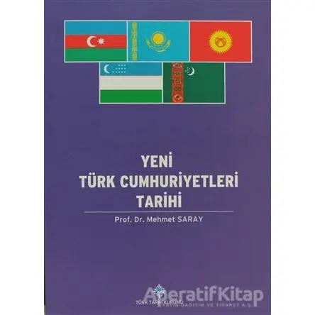 Yeni Türk Cumhuriyetleri Tarihi - Mehmet Saray - Türk Tarih Kurumu Yayınları