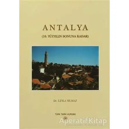 Antalya - Leyla Yılmaz - Türk Tarih Kurumu Yayınları