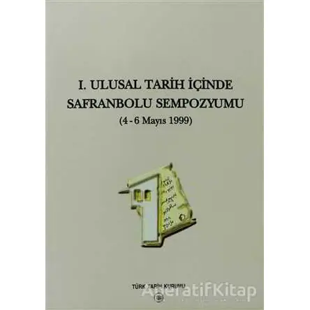 1. Ulusal Tarih İçinde Safranbolu Sempozyumu - Kolektif - Türk Tarih Kurumu Yayınları