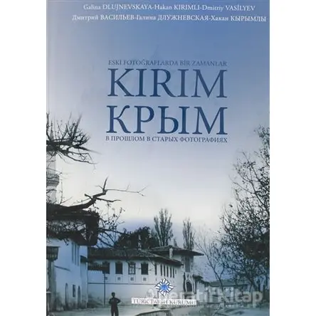 Eski Fotoğraflarda Bir Zamanlar Kırım - Hakan Kırımlı - Türk Tarih Kurumu Yayınları