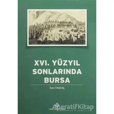 16. Yüzyılın Sonlarında Bursa - Özer Ergenç - Türk Tarih Kurumu Yayınları