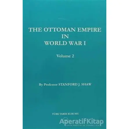 The Ottoman Empire in World War 1 Volume 2 - Stanford J. Shaw - Türk Tarih Kurumu Yayınları