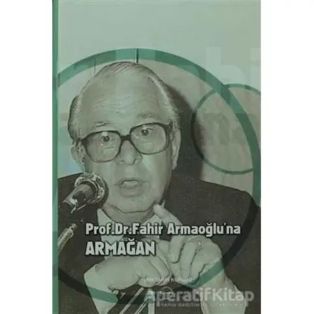 Prof. Dr. Fahir Armaoğlu’na Armağan - Kolektif - Türk Tarih Kurumu Yayınları