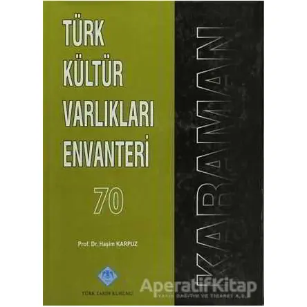Türk Kültür Varlıkları Envanteri Karaman - 70 - Haşim Karpuz - Türk Tarih Kurumu Yayınları