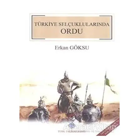 Türkiye Selçuklularında Ordu - Erkan Göksu - Türk Tarih Kurumu Yayınları