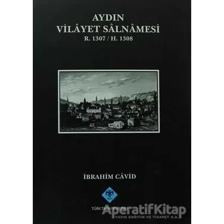 Aydın Vilayet Salnamesi R. 1307 / H. 1308 - İbrahim Cavid - Türk Tarih Kurumu Yayınları