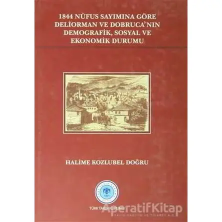 1844 Nüfus Sayımına Göre Deliorman ve Dobruca’nın Demografik, Sosyal ve Ekonomik Durumu