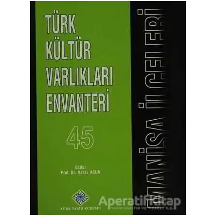 Türk Kültür Varlıkları Envanteri Manisa İlçeleri - 45 - Kolektif - Türk Tarih Kurumu Yayınları