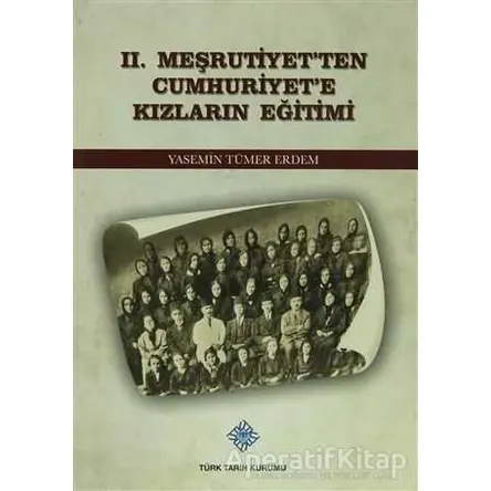 2. Meşrutiyetten Cumhuriyete Kızların Eğitimi - Yasemin Tümer Erdem - Türk Tarih Kurumu Yayınları
