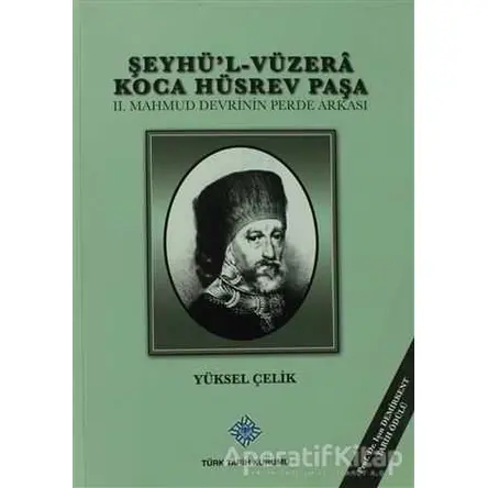 Şeyhül-Vüzera Koca Hüsrev Paşa - Yüksel Çelik - Türk Tarih Kurumu Yayınları