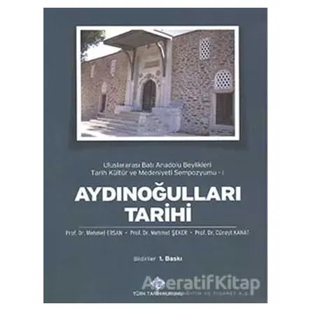 Aydınoğulları Tarihi : Uluslararası Batı Anadolu Beylikleri Tarih Kültür ve Medeniyeti Sempozyumu 1