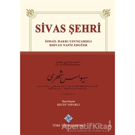 Sivas Şehri - İsmail Hakkı Uzunçarşılı - Türk Tarih Kurumu Yayınları