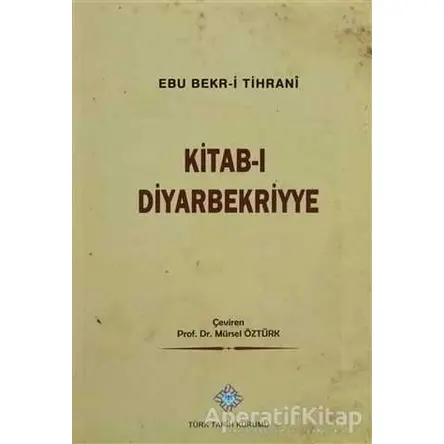 Kitab-ı Diyarbekriyye - Abü Bakr-i Tihrani - Türk Tarih Kurumu Yayınları