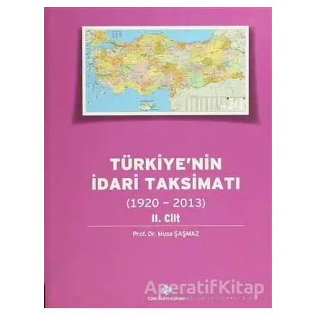 Türkiyenin İdari Taksimatı 2. Cilt (1920 - 2013) - Musa Şaşmaz - Türk Tarih Kurumu Yayınları