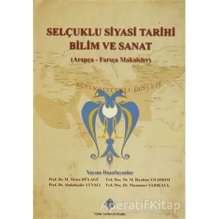 Selçuklu Siyasi Tarihi Bilim ve Sanat (Arapça-Farsça Makaleler)