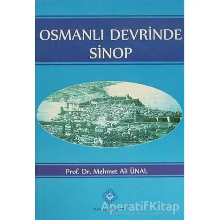 Osmanlı Devrinde Sinop - Mehmet Ali Ünal - Türk Tarih Kurumu Yayınları