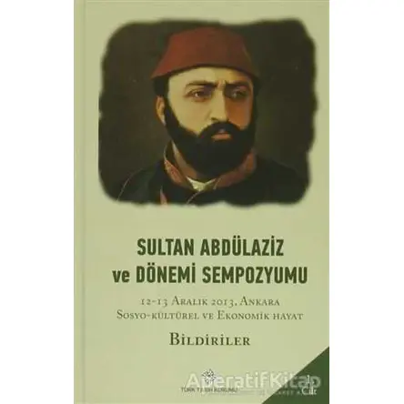 Sultan Abdülaziz ve Dönemi Sempozyumu ( 4 Cilt) - Komisyon - Türk Tarih Kurumu Yayınları