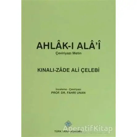 Ahlak-ı Alai (Çeviriyazı Metin) - Kınalızade Ali Çelebi - Türk Tarih Kurumu Yayınları