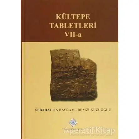 Kültepe Tabletleri 7-A - Sebahattin Bayram - Türk Tarih Kurumu Yayınları