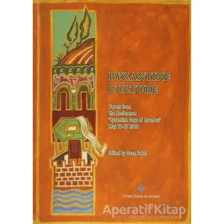 Byzantine Culture - Dean Sakel - Türk Tarih Kurumu Yayınları