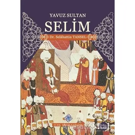 Yavuz Sultan Selim - Selahattin Tansel - Türk Tarih Kurumu Yayınları