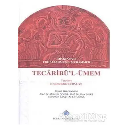 Tecaribül-Ümem - Miskeveyh Ebu Ali Ahmed. B. Muhammed - Türk Tarih Kurumu Yayınları