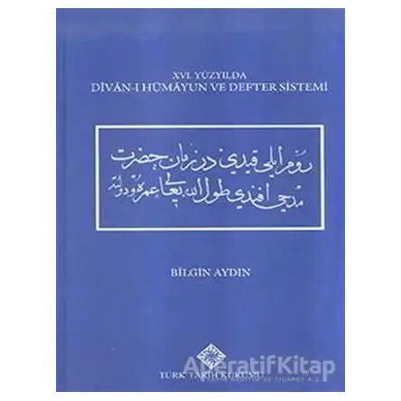 16. Yüzyılda Divan-ı Hümayun ve Defter Sistemi - Bilgin Aydın - Türk Tarih Kurumu Yayınları
