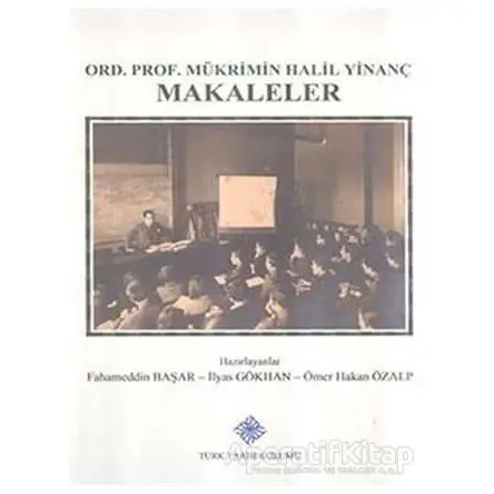 Ord. Prof. Mükrimin Halil Yinanç Makaleler - Fahameddin Başar - Türk Tarih Kurumu Yayınları