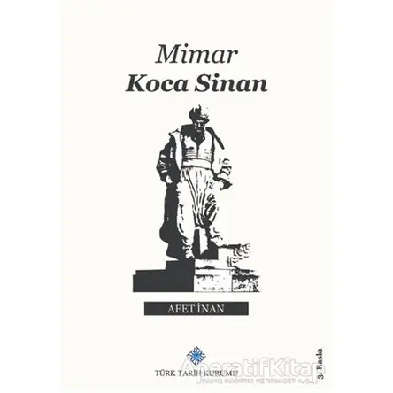 Mimar Koca Sinan - Afet İnan - Türk Tarih Kurumu Yayınları