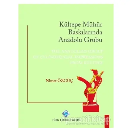 Kültepe Mühür Baskılarında Anadolu Grubu - Nimet Özgüç - Türk Tarih Kurumu Yayınları