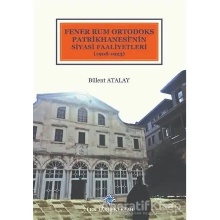 Fener Rum Ortodoks Patrikhanesinin Siyasi Faaliyetleri (1908-1923)