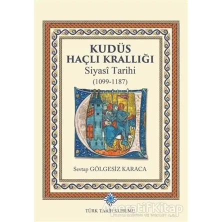 Kudüs Haçlı Krallığı Siyasi Tarihi (1099-1187)